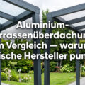 Aluminium-Terrassenüberdachung im Vergleich — warum polnische Hersteller punkten